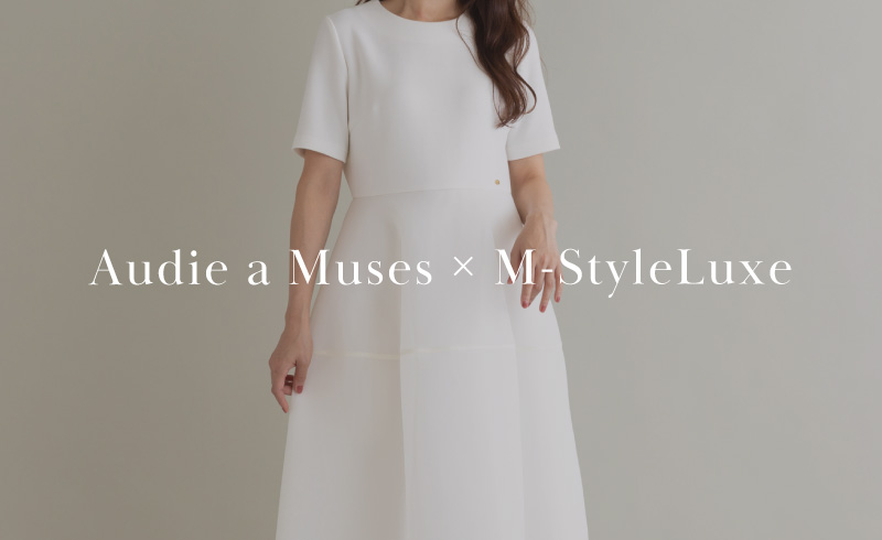 New Arrival｜Audie a Muses × M-StyleLuxe コラボアイテムが明日から販売開始