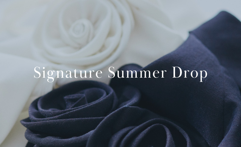 Signature Summer Drop|今着たい、ワードローブの主役たち