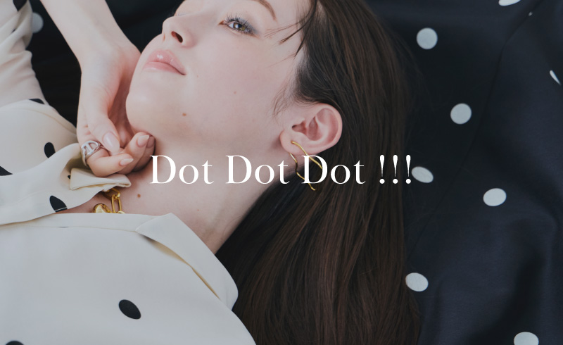 Dot Dot Dot !!!|予約殺到!注目のドットアイテムをお見逃しなく!