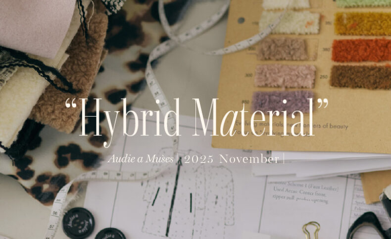 Hybrid Material<br>進化する素材、美しさの新境地